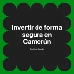 Invertir de forma segura en Camerún