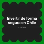 Invertir de forma segura en Chile