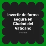 Invertir de forma segura en Ciudad del Vaticano