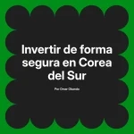 Invertir de forma segura en Corea del Sur