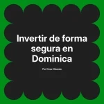 Invertir de forma segura en Dominica