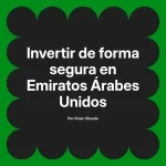 Invertir de forma segura en Emiratos Árabes Unidos