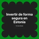 Invertir de forma segura en Estonia
