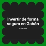 Invertir de forma segura en Gabón