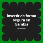 Invertir de forma segura en Gambia