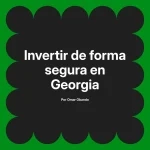 Invertir de forma segura en Georgia
