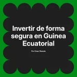 Invertir de forma segura en Guinea Ecuatorial