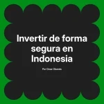 Invertir de forma segura en Indonesia
