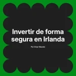 Invertir de forma segura en Irlanda