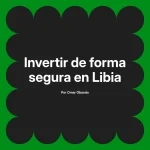 Invertir de forma segura en Libia