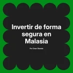 Invertir de forma segura en Malasia