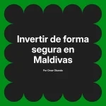 Invertir de forma segura en Maldivas