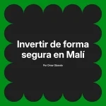 Invertir de forma segura en Malí