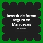 Invertir de forma segura en Marruecos