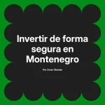 Invertir de forma segura en Montenegro