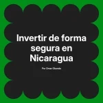 Invertir de forma segura en Nicaragua