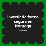 Invertir de forma segura en Noruega