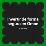 Invertir de forma segura en Omán