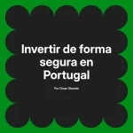 Invertir de forma segura en Portugal