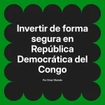 Invertir de forma segura en República Democrática del Congo