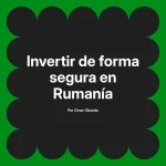 Invertir de forma segura en Rumanía