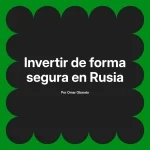 Invertir de forma segura en Rusia