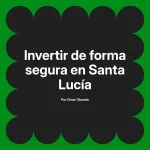 Invertir de forma segura en Santa Lucía