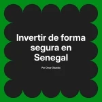 Invertir de forma segura en Senegal