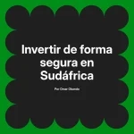 Invertir de forma segura en Sudáfrica