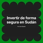 Invertir de forma segura en Sudán
