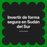 Invertir de forma segura en Sudán del Sur