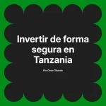 Invertir de forma segura en Tanzania