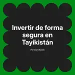 Invertir de forma segura en Tayikistán