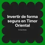 Invertir de forma segura en Timor Oriental