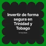 Invertir de forma segura en Trinidad y Tobago