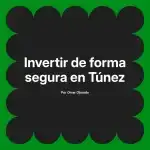 Invertir de forma segura en Túnez