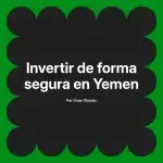 Invertir de forma segura en Yemen