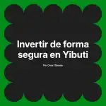 Invertir de forma segura en Yibuti