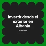 Invertir desde el exterior en Albania