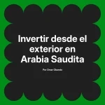 Invertir desde el exterior en Arabia Saudita