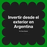 Invertir desde el exterior en Argentina