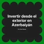 Invertir desde el exterior en Azerbaiyán