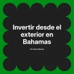Invertir desde el exterior en Bahamas