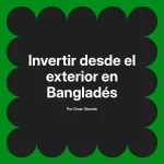 Invertir desde el exterior en Bangladés