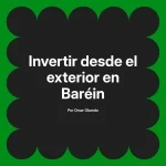 Invertir desde el exterior en Baréin