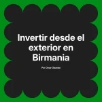 Invertir desde el exterior en Birmania