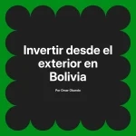 Invertir desde el exterior en Bolivia