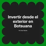 Invertir desde el exterior en Botsuana