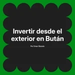 Invertir desde el exterior en Bután