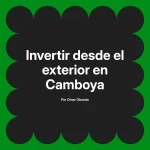 Invertir desde el exterior en Camboya